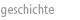 geschichte