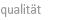 qualität