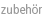 zubehör